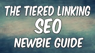 Tiered Link Building SEO Newbie Guide | Link Pushing Explained