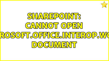 Sharepoint: Cannot open microsoft.office.interop.word document (2 Solutions!!)