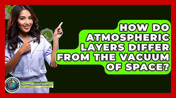 How Do Atmospheric Layers Differ From The Vacuum Of Space? - Earth Science Answers