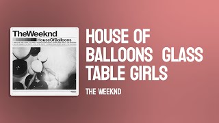 The Weeknd - House Of Balloons  Glass Table Girls ( Lyrics )