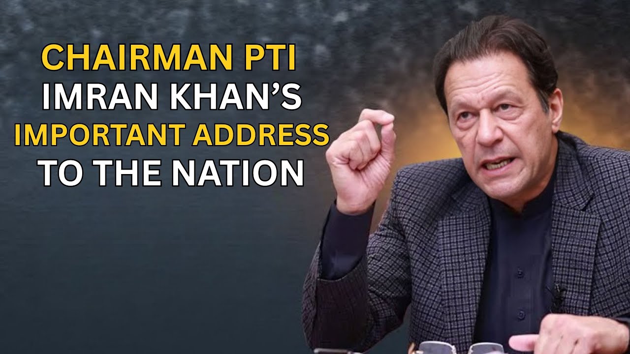Chairman PTI Imran Khan's Important Address to Nation
