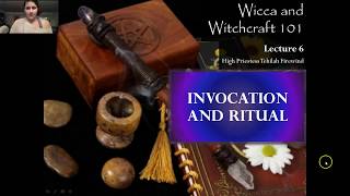 Invocation and Ritual (Wicca and Witchcraft 101, Lecture 6)