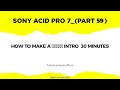 Sony acid music studio 10 part 59  how to make a  intro  30 minutes