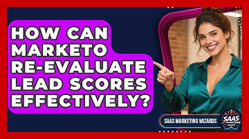 How Can Marketo Re-evaluate Lead Scores Effectively? - Saas Marketing Wizards