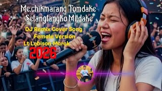 Me.chikmarang Tomdake Setangtangko Mitdake DJ Remix Cover Song Female Version Lt Lebison Marak 2026