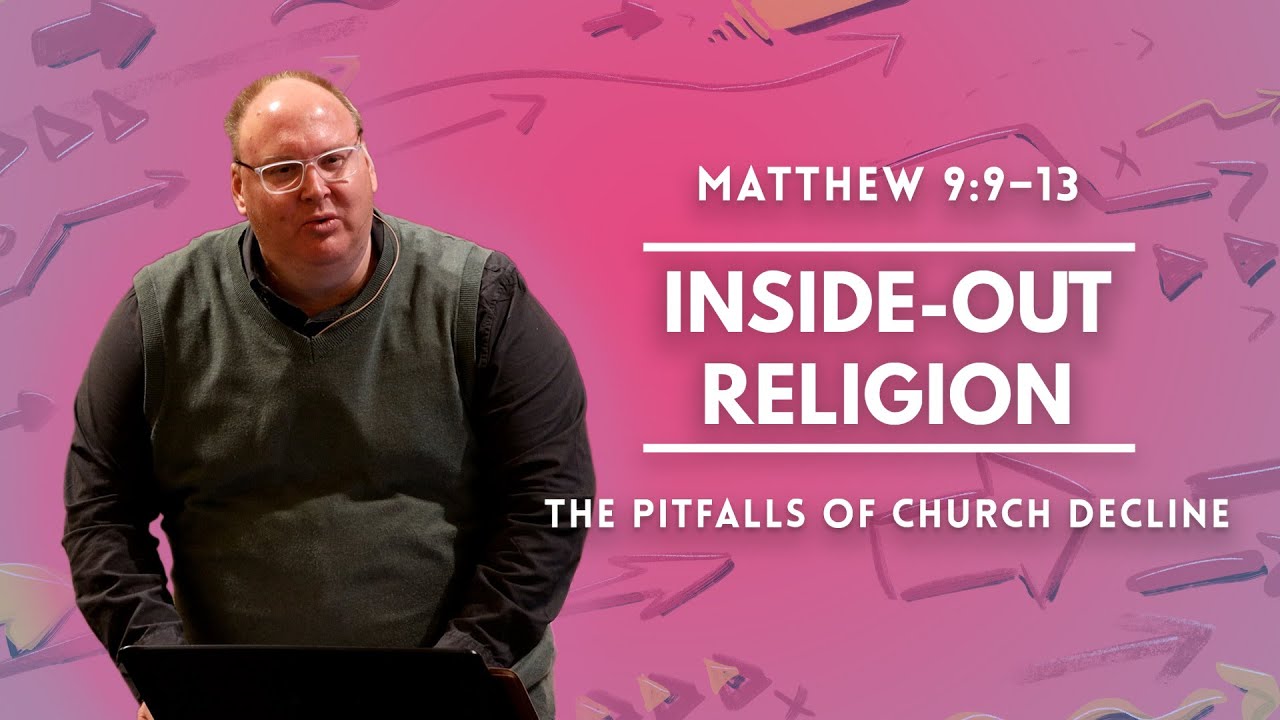 INSIDE-OUT RELIGION (Avoiding a Pitfall of Church Decline) | February 18 Message