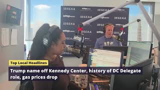 Trump name off Kennedy Center, history of DC Delegate role, gas prices drop