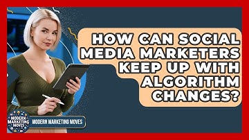 How Can Social Media Marketers Keep Up With Algorithm Changes? - Modern Marketing Moves