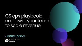 CS ops playbook: empower your team to scale revenue | Customer Success Festival Austin 2023