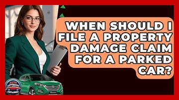 When Should I File A Property Damage Claim For A Parked Car? - Auto Coverage Explained