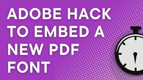 Adobe Acrobat Hack to Embed a Font in a PDF (Acrobat Pro 2025)