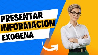 Como Presentar la Información Exogena  de la DIAN