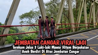 Terekam Jelas 3 Lakilaki Mawar Hitam Berpakaian Aneh Berdiri Di Atas Jembatan Cangar