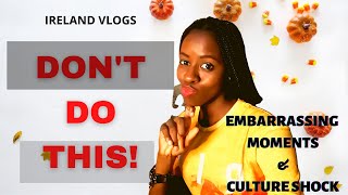 EMBARRASSING MOMENTS AND CULTURAL SHOCK | IRELAND VLOGS |DON'T DO THIS!