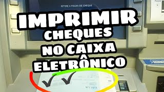 COMO IMPRIMIR CHEQUES DIRETO DO CAIXA ELETRÔNICO CAIXA