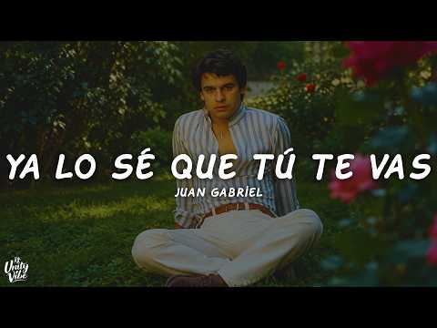 Juan Gabriel - Ya Lo Sé Que Tú Te Vas (Letra)