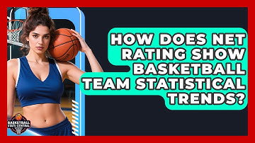 How Does Net Rating Show Basketball Team Statistical Trends? - Basketball Stats Central