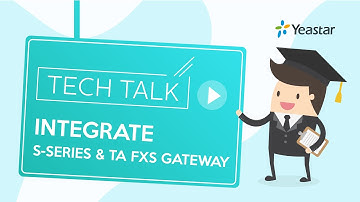 Tech Talk: How to Integrate Yeastar S-Series VoIP PBX with TA FXS VoIP Gateway