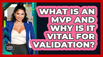 What Is An MVP And Why Is It Vital For Validation? - Founders Supporting Founders