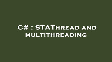 C# : STAThread and multithreading