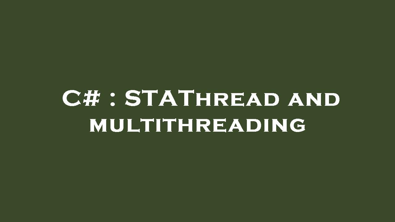 C STAThread and multithreading YouTube
