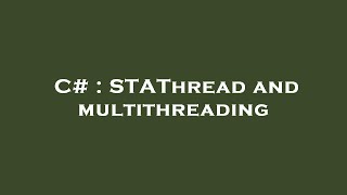 C# : STAThread and multithreading