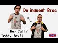 テディボーイ！？マリオネット！？HEP CAT！？Good Design【Delinquent Bros】