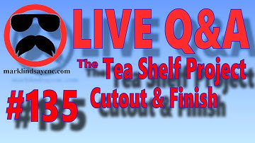 LIVE Q&A #135 – Cutout, Assembly, and Finishing – The Tea Shelf Project – Part 3