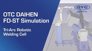 OTC DAIHEN FD-ST Simulation | TRI-ARC Robotic Welding Cell
