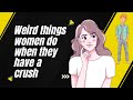 Weird Things Women Do When They Have a Crush