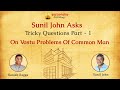 Sunil John Asks - Part 1 On Vastu Problems Of Common Man