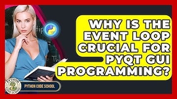 Why Is The Event Loop Crucial For PyQt GUI Programming? - Python Code School
