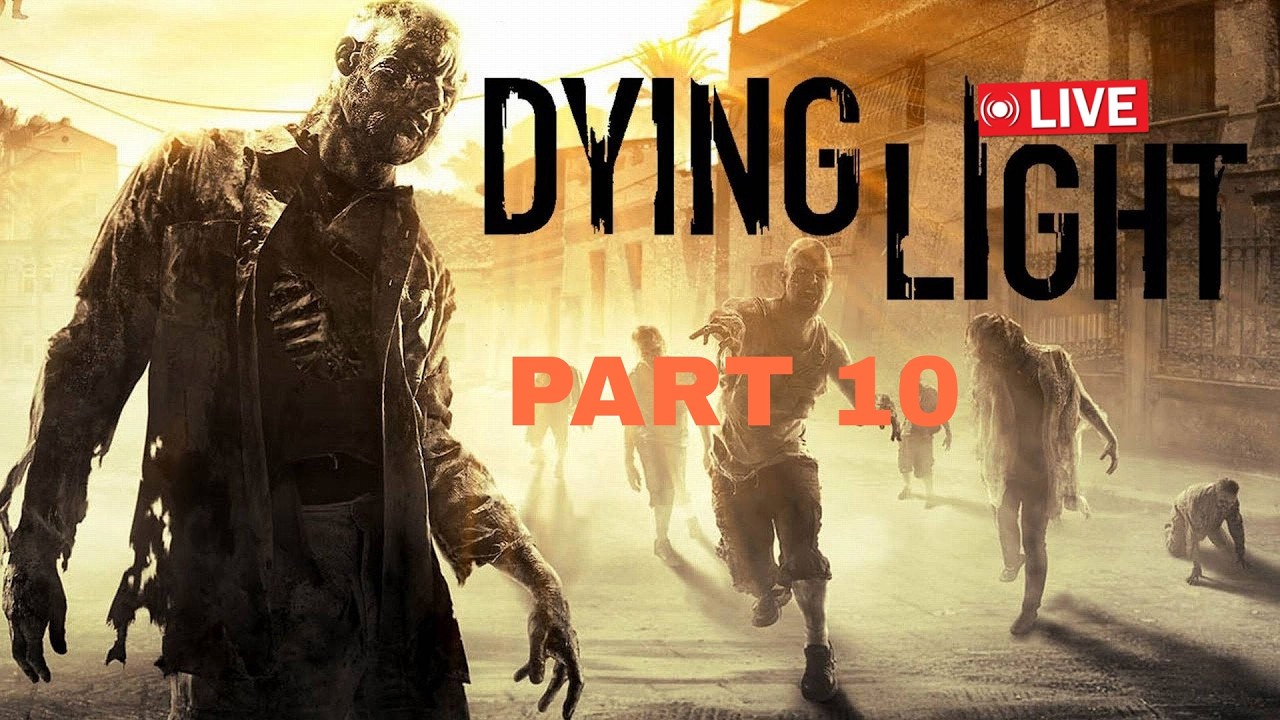 DYING LIGHT gameplay | PART 10 |🔴LIVE