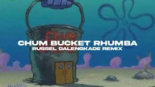 CHUM BUCKET RHUMBA - RUSSEL DALENGKADE REMIX