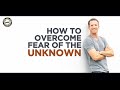 How To Overcome Fear Of The Unknown