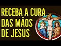 ORAÇÃO DE CURA PELAS MÃOS SAGRADAS DE JESUS
