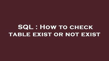 SQL : How to check table exist or not exist