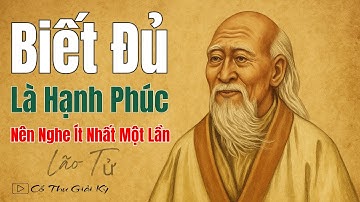 Tri Túc – Biết Đủ Là Hạnh Phúc Theo Lão Tử | Minh Triết Đạo Đức Kinh Ứng Dụng Đời Nay