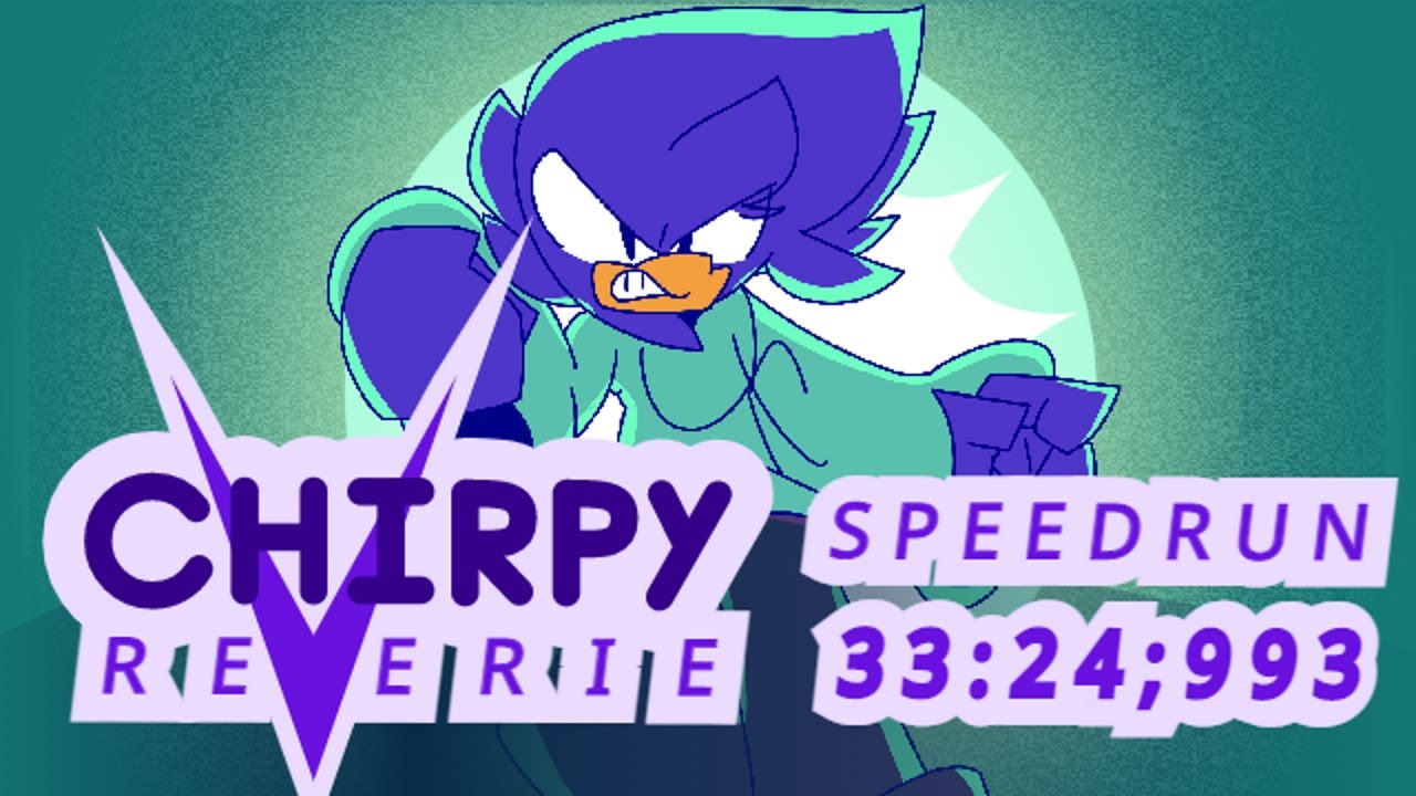 Chirpy Reverie Chirpy Reverie Speedrun (33:24.993) (No Commentary, No Audio) - YouTube