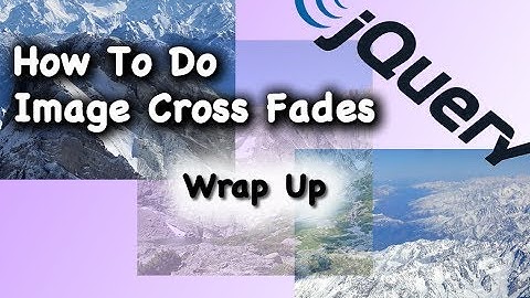 JQuery CSS Image Cross Fade Tutorial Wrap Up