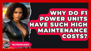 Why Do F1 Power Units Have Such High Maintenance Costs? - Pole Position Experts