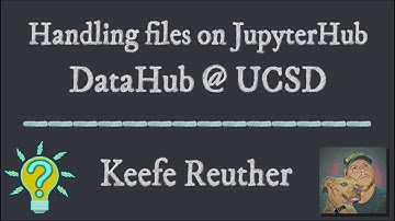 Handling Files on JupyterHub - DataHub @ UCSD