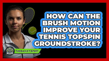 How Can The Brush Motion Improve Your Tennis Topspin Groundstroke? - The Racket Xpert