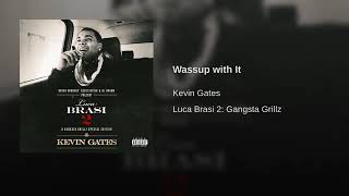 Kevin Gates - Wassup with It