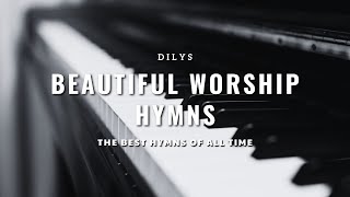 BEAUTIFUL WORSHIP HYMNS | The Best Hymns of All Time | Worship, Prayers & Meditation