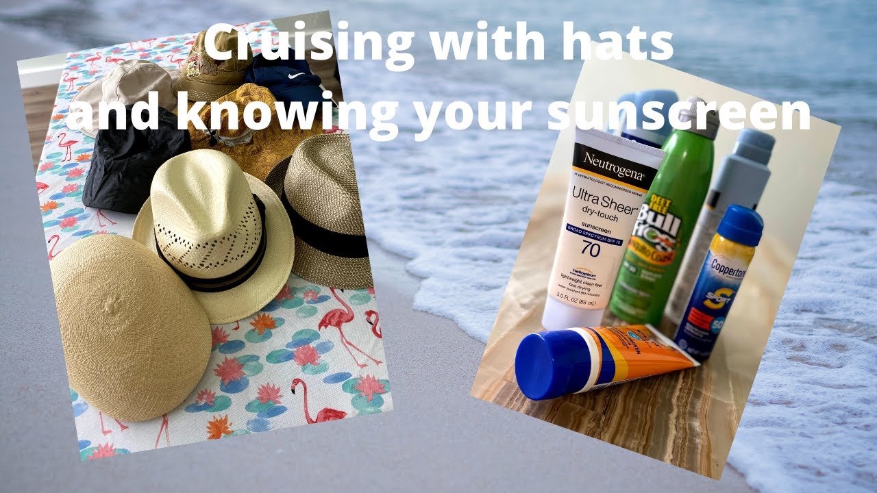 Hats and Sunscreen on a Cruise ship vacation.  What to take what to leave home.