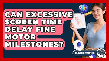 Can Excessive Screen Time Delay Fine Motor Milestones? - Brain Development Hub