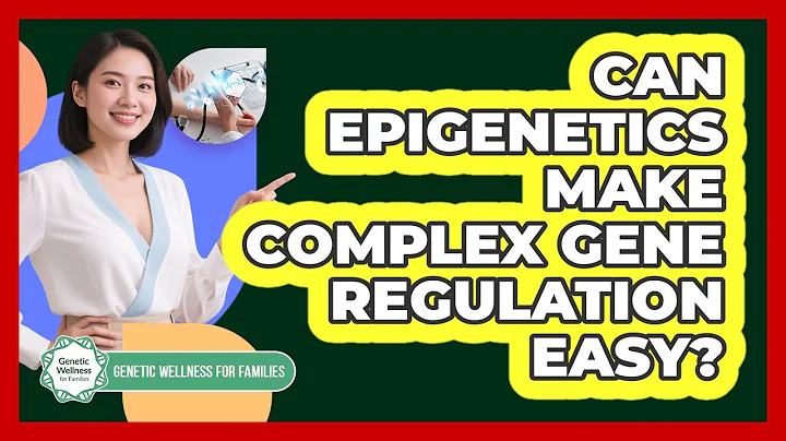 Can Epigenetics Make Complex Gene Regulation Easy? - Genetic Wellness for Families