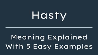 What Does Hasty Mean? Hasty Meaning in English With 5 Example Sentences