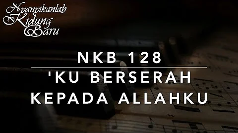 NKB 128 Ku Berserah Kepada Allahku (My Heavenly Father Watches Over Me) - Nyanyikanlah Kidung Baru